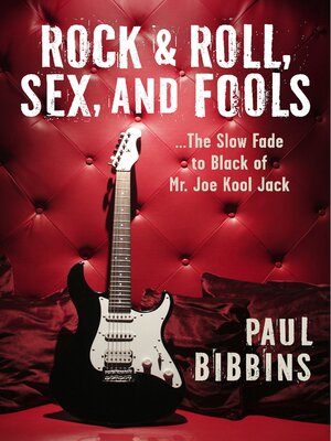 cover image of Rock & Roll, Sex, and Fools ...The Slow Fade to Black of Mr. Joe Kool Jack